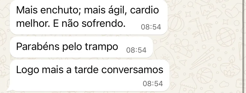 Mensagem de cliente no WhatsApp: mais enxuto, mais ágil, cardio melhor, e não sofrendo. Parabéns pelo trampo.