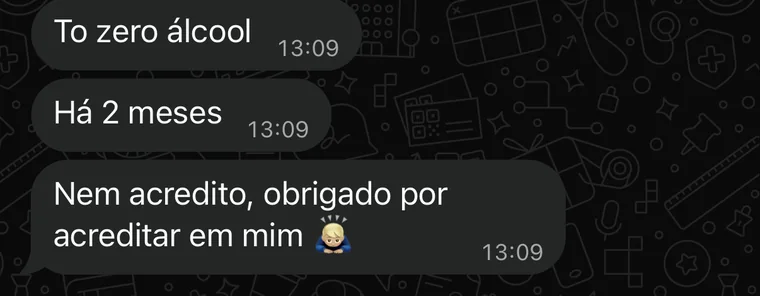 Mensagem de cliente no WhatsApp: estou zero álcool há dois meses. Nem acredito, obrigado por acreditar em mim.